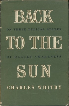 Item #16281 Back to the Sun: On Three Typical Grades of Occult Awareness. Charles WHITBY