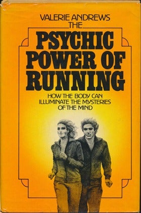Item #16330 The Psychic Power of Running: How the Body can Illuminate the Mysteries of the Mind. Valerie ANDREWS.