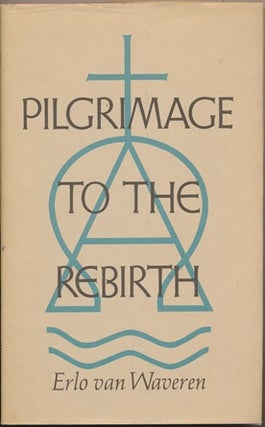 Item #16454 Pilgrimage to the Rebirth. Erlo VAN WAVEREN, Ann van Waveren