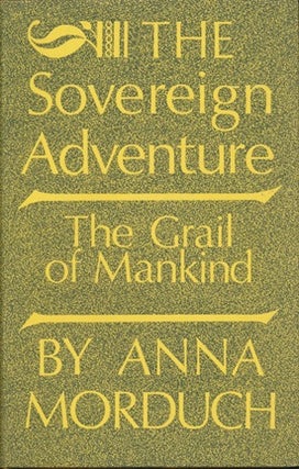 Item #16468 The Sovereign Adventure: The Grail of Mankind. Anna MORDUCH