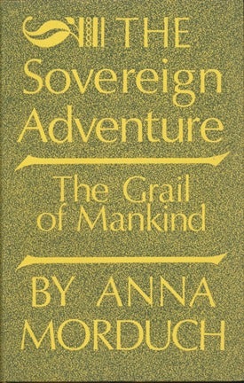 Item #16468 The Sovereign Adventure: The Grail of Mankind. Anna MORDUCH.