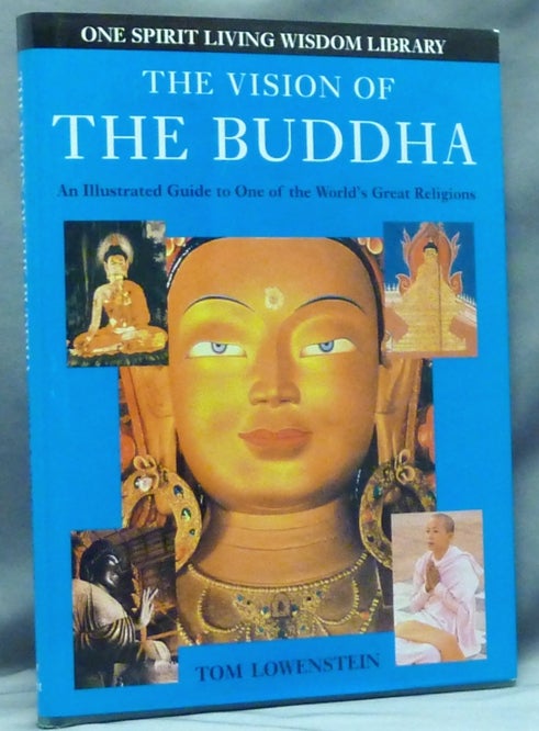 Item #16544 The Vision of the Buddha. An illustrated guide to one of the World's Great Religions. Tom LOWENSTEIN, Series Consultant: Piers Vitebsky.