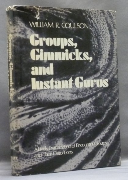 Item #16624 Groups, Gimmicks, and Instant Gurus: A Lively Examination of Encounter Groups and Their Distortions. William R. COULSON.
