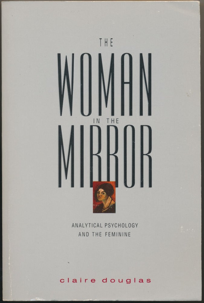 Item #16656 The Woman in the Mirror: Analytical Psychology and the Feminine. Claire DOUGLAS.