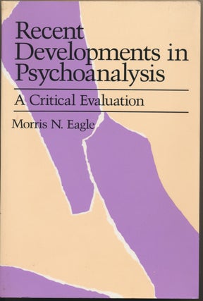 Item #16658 Recent Developments in Psychoanalysis. A Critical Evaluation. Morris N. EAGLE