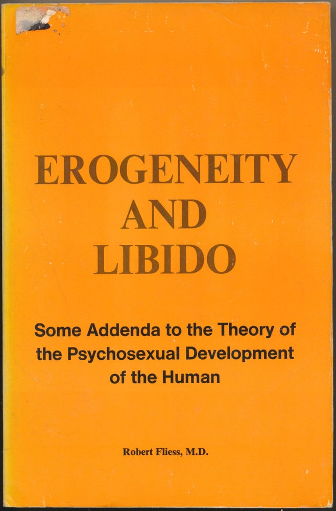 Item #16753 Erogeneity and Libido: Some Addenda to the Theory of the Psychosexual Development of the Human - Volume One ( Psychoanalytic Series ). Robert FLIESS.