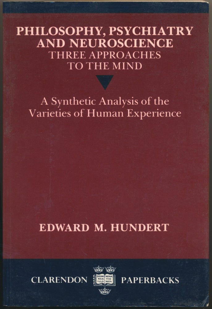 Item #16935 Philosophy, Psychiatry and Neuroscience - Three Approaches to the Mind: A Synthetic Analysis of the Varieties of Human Experience. Edward M. HUNDERT.