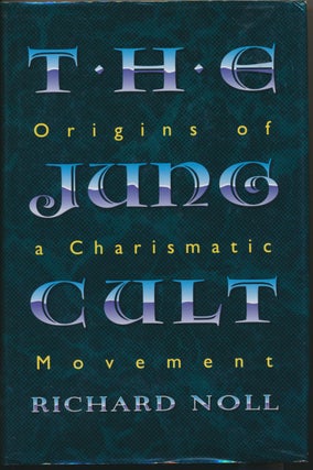 Item #17078 The Jung Cult: Origins of a Charisma Movement. Richard NOLL