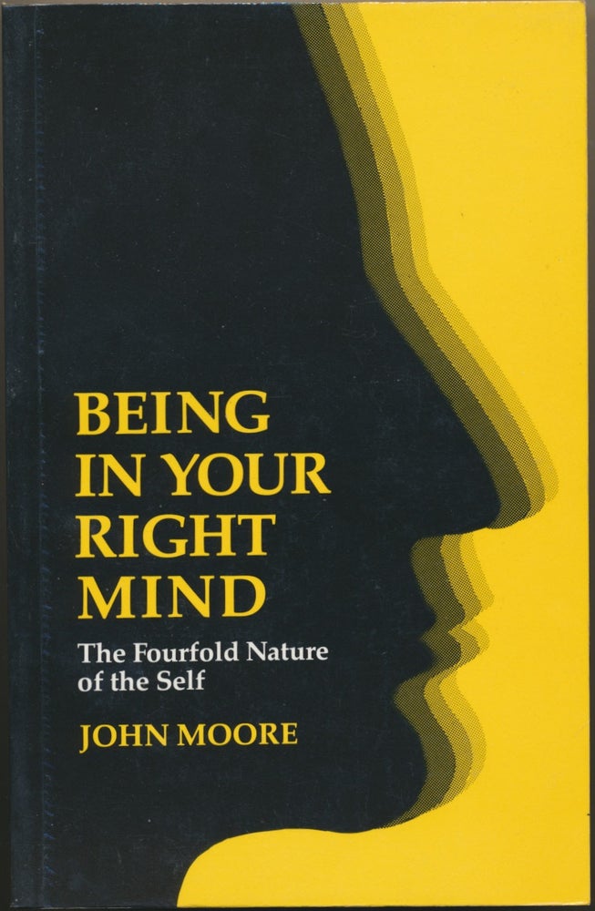 Item #17287 Being in Your Right Mind: The Fourfold Nature of the Self. John MOORE.