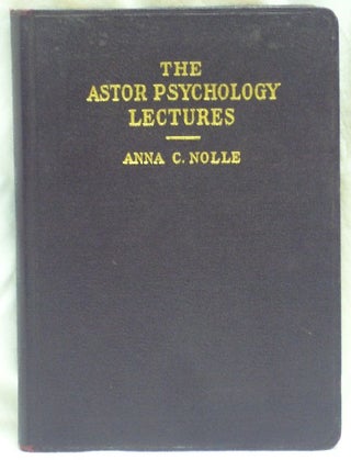 Item #17334 The Astor Psychology Lectures. Anna C. NOLLE, Inscribed and signed