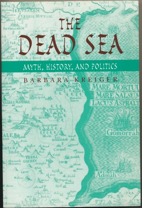 Item #17534 The Dead Sea: Myth, History, and Politics. Barbara KREIGER, Noel Perrin