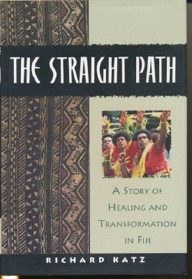 Item #17561 The Straight Path. A Story of Healing and Transformation in Fiji. Richard KATZ