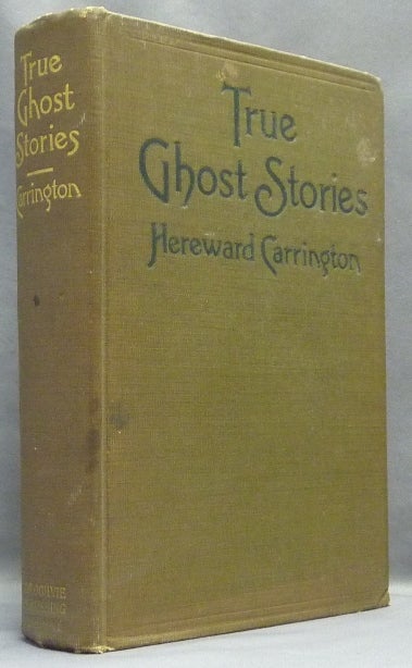 Item #17809 True Ghost Stories. Ghosts, Hereward CARRINGTON.