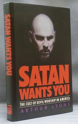 Item #18260 Satan Wants You. The Cult of Devil Worship in America. Arthur LYONS, Signed