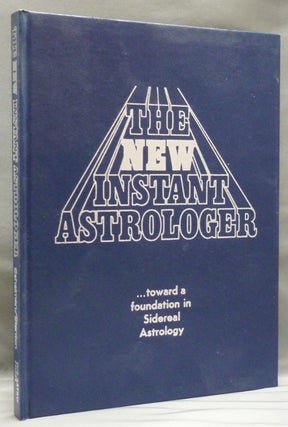 Item #18643 The New Instant Astrologer; ( Toward a Foundation in Sidereal Astrology ). James A....
