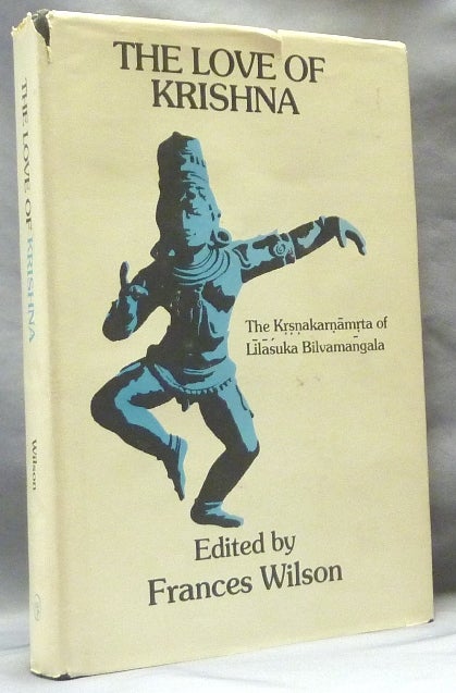 Item #18965 The Love of Krishna. The Krsnakarnamrta of Lilasuka Bilvamangala. Frances - Edited and WILSON, Lilasuka Bilvamangala.