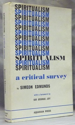 Item #18978 Spiritualism: A Critical Survey. Simeon EDMUNDS, Sir George Joy