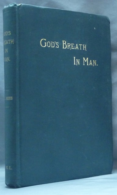 Item #19005 God's Breath In Man and in Humane Society. Thomas Lake HARRIS, Inscribed.