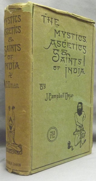 Item #19158 The Mystics, Ascetics, and Saints of India [ A Study of Sadhuism, with an Account of the Yogis, Sanyasis, Bairagis, and other strange Hindu Sectarians ]. John Campbell OMAN.