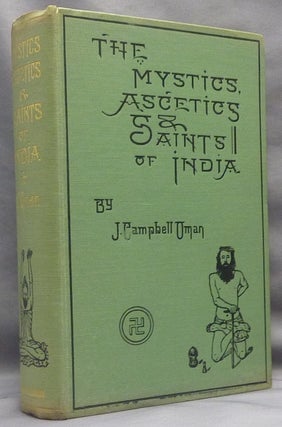 The Mystics, Ascetics, and Saints of India [ A Study of Sadhuism, with an Account of the Yogis, Sanyasis, Bairagis, and other strange Hindu Sectarians ].
