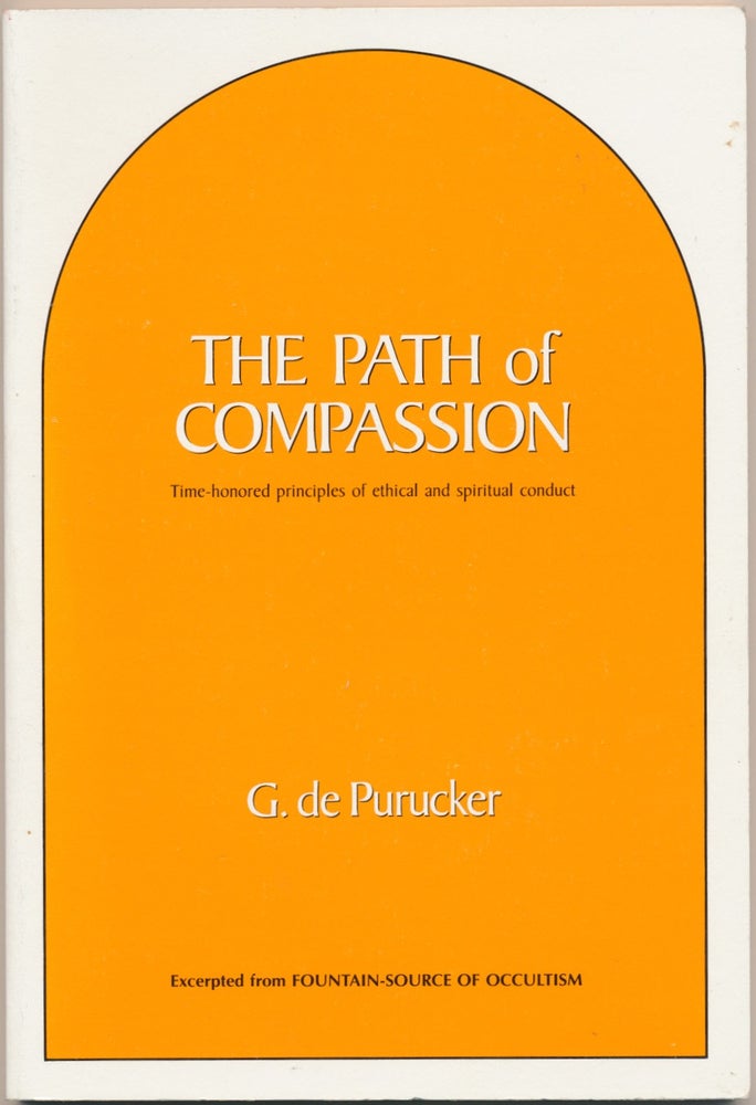 Item #19466 The Path of Compassion: Time-honored principles of ethical and spiritual conduct. G. DE PURUCKER.