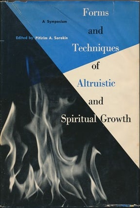 Item #19702 Forms and Techniques of Altruistic and Spiritual Growth: A Symposium. Pitirim A. SOROKIN