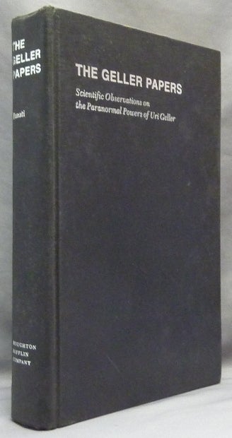 Item #19713 The Geller Papers. Scientific Observations on the Paranormal Powers of Uri Geller. Uri GELLER, Charles PANATI.