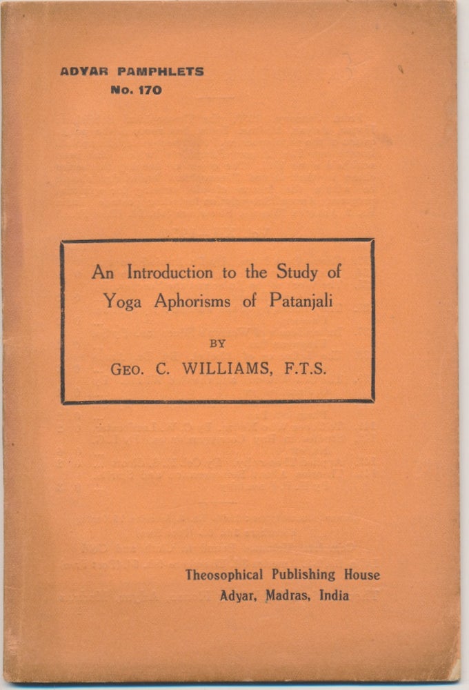 Item #19841 An Introduction to the Study of Yoga Aphorisms of Patanjali (Adyar Pamphlets No. 170). Geo. C. WILLIAMS.