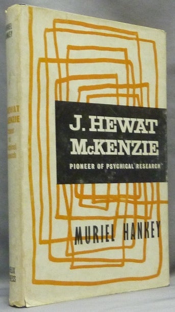 Item #19879 James Hewat McKenzie. Pioneer of Psychical Research, A Personal Memoir. Muriel HANKEY, James Hewat McKenzie.