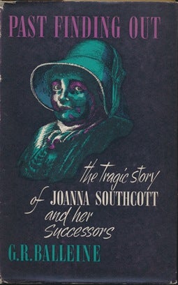 Item #19964 Past Finding Out: The Tragic Story of Joanna Southcott and Her Successors. G. R. BALLEINE.
