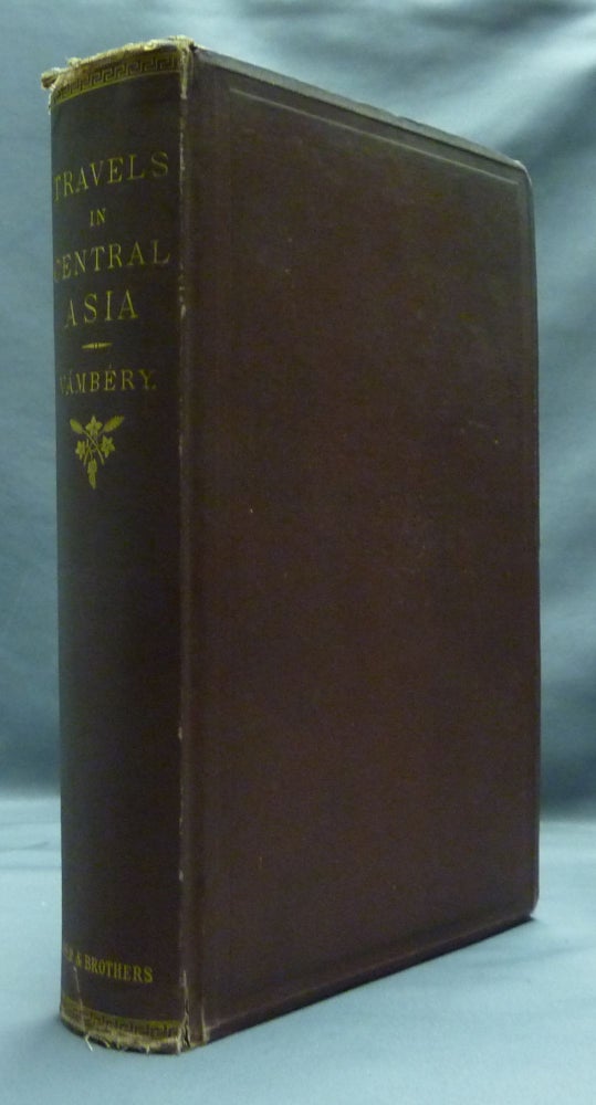 Item #20105 Travels in Central Asia. Being the Account of a Journey from Teheran across the Turkoman Desert on the Eastern Shore of the Caspian to Khiva, Bokhara, and Samarcan. Arminius VÁMBÉRY.