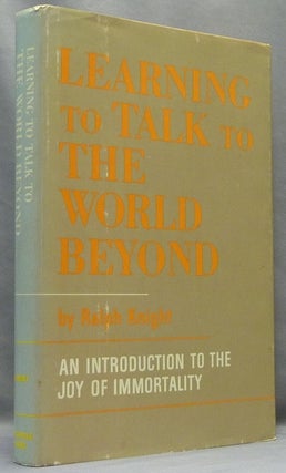 Item #20316 Learning to Talk to the World Beyond. An Introduction to the Joy of Immortality....