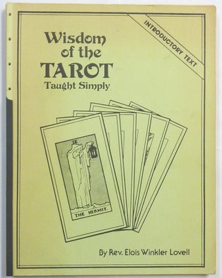 Item #20394 Wisdom of the Tarot Taught Simply. Introductory Text. Tarot, Rev. Elois Winkler LOVELL