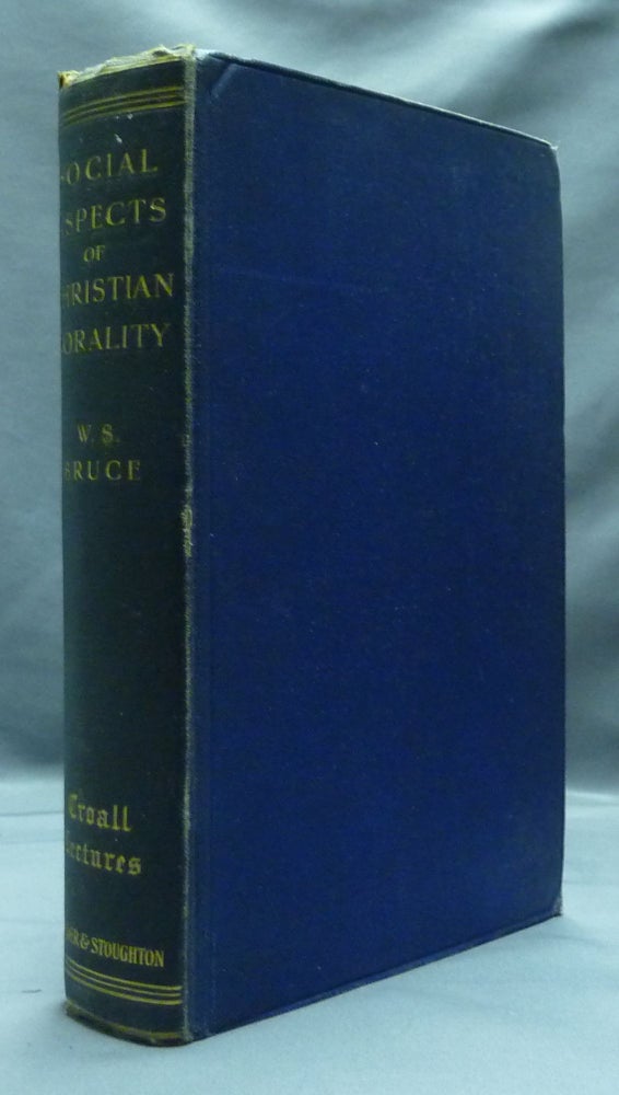 Item #20554 Social Aspects of Christian Morality ( Croall Lectures 1903-4 ). Rev. W. S. BRUCE.