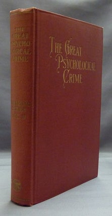 Item #20702 The Great Psychological Crime: The Destructive Principle of Nature In Individual Life...
