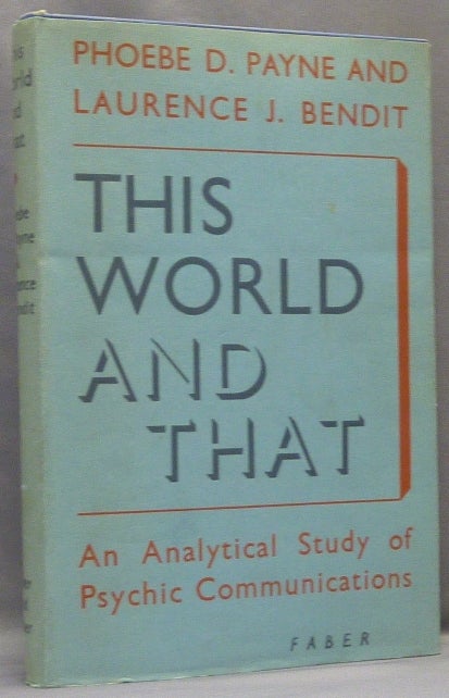Item #20757 This World and That; An Analytical Study of Psychic Communications. Phoebe D. PAYNE, Laurence J. Bendit.