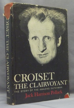 Item #20925 Croiset The Clairvoyant. The Story of the Amazing Dutchman. Jack Harrison POLLACK,...