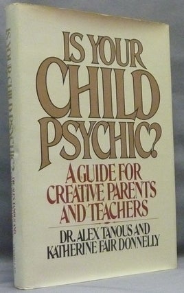 Item #21440 Is Your Child Psychic? A Guide for Creative Parents and Teachers. Alex TANOUS,...
