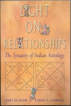 Item #21691 Light on Relationships: The Synastry of Indian Astrology. Hart DE FOUW, Robert E....