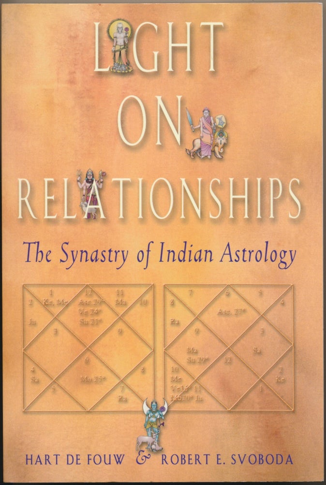 Item #21691 Light on Relationships: The Synastry of Indian Astrology. Hart DE FOUW, Robert E. SVOBODA.