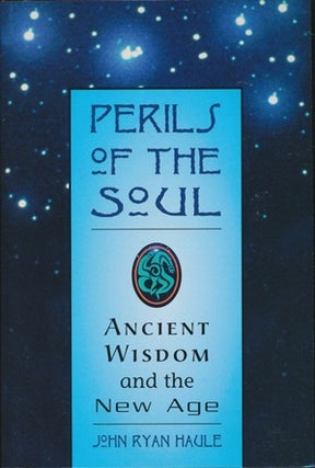 Item #22038 Perils of the Soul: Ancient Wisdom and the New Age. John Ryan HAULE