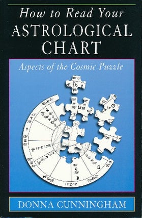 Item #22041 How to Read Your Astrological Chart: Aspects of the Cosmic Puzzle. Donna CUNNINGHAM