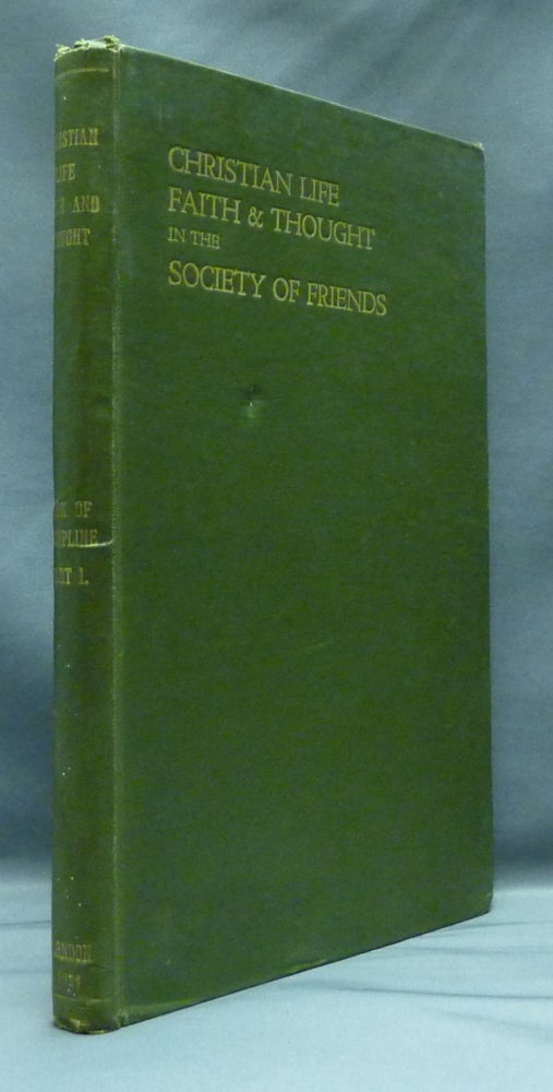 Item #22133 Christian Life, Faith and Thought in the Society of Friends, being the First Part of Christian Discipline of the Religious Society of Friends in Great Britain. ANON.