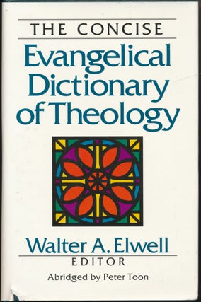 Item #22545 The Concise Evangelical Dictionary of Theology. Walter A. ELWELL, Peter Toon