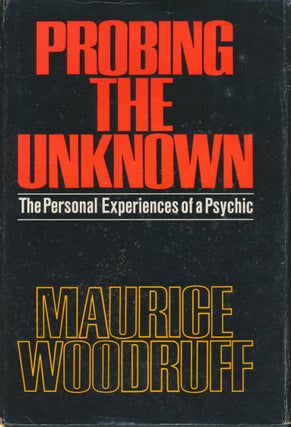 Item #22600 Probing the Unknown: The Personal Experiences of a Psychic. Maurice WOODRUFF
