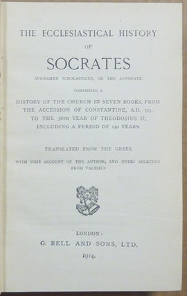 The Ecclesiastical History of Socrates .... Comprising a History of the Church in Seven Books, from the Accession of Constantine, A.D. 305, to the 38th. Year of Theodosius II, including a Period of 140 Years. Translated from the Greek.