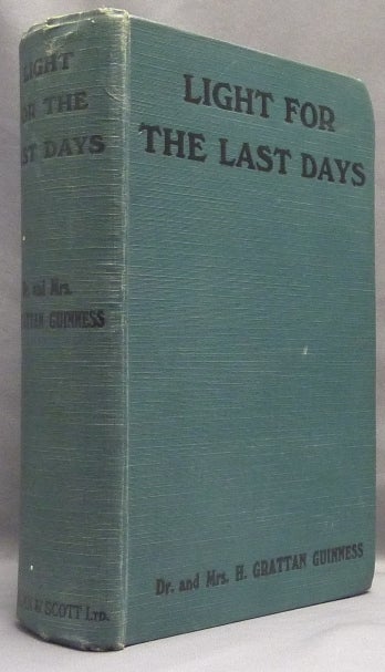 Item #23090 Light for the Last Days; A Study in Chronological Prophecy. Edited and, the Rev. E. P. Cachemaille, GUINNESS Dr., Mrs. H. Grattan.