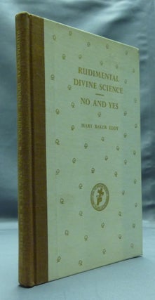 Item #23715 Rudimental Divine Science - No and Yes. Mary Baker EDDY