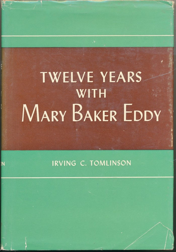 Item #23779 Twelve Years with Mary Baker Eddy: Recollections and Experiences. Rev. Irving C. TOMLINSON.