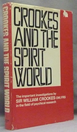 Item #24379 Crookes and the Spirit World. A Collection of Writings by or Concerning the Work of...